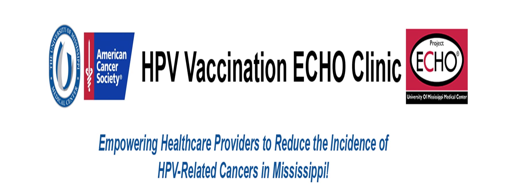 HPV Vaccination ECHO Clinic: Empowering Healthcare Providers to Reduce the Incidence of HPV-related Cancers in Mississippi. UMMC logo. American Cancer Society Logo. Project ECHO logo.