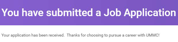 Box with text that reads You have submitted. a Job Application. Statement below the box reads Your Application has been received. Thanks for choosing to pursue a career with UMMC!