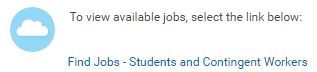 Cloud icon with text of To view available jobs, select the link below: Find Jobs – Students and Contingent Workers.