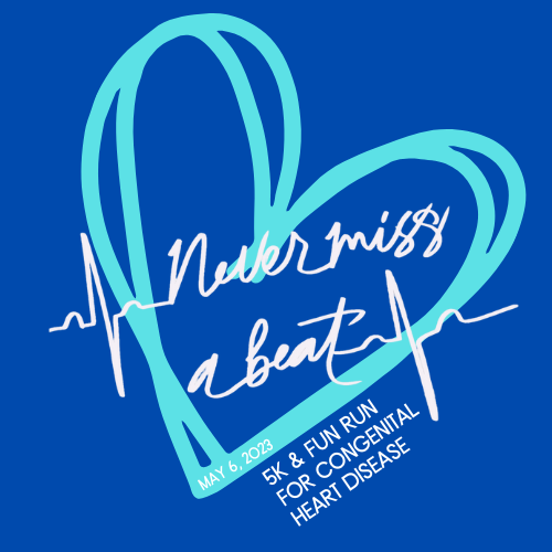 Never Miss A Beat May 6, 2023: 5k and Fun Run for Congenital Heart Disease Graphic.