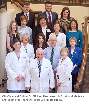 Chief Medical Officer Or. Michael Henderson, in front, and his team are leading the charge to improve clinical quality.