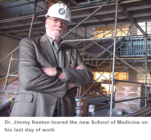 Or. Jimmy Keeton toured the new School of Medicine on his last day of work.