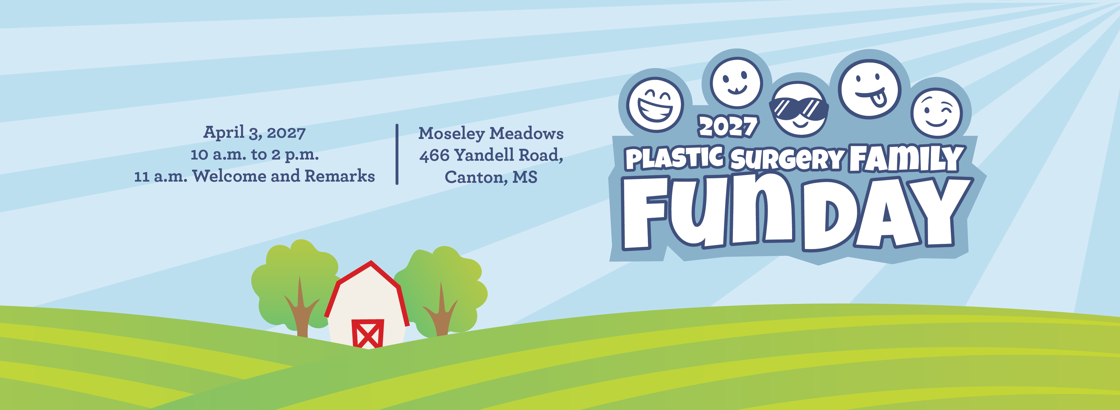 2027 Plastic Surgery Family Fun Day. April 3, 2027 10 a.m. to 2 p.m.  11 a.m. Welcome and Remarks. Moseley Meadows 466 Yandell Road, Canton, MS
