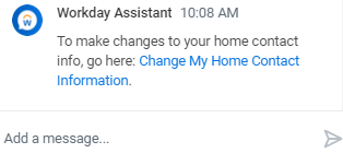 Workday Assistant chat box, "To make changes to your home contact info, go here: Change My Home Contact Information.”
