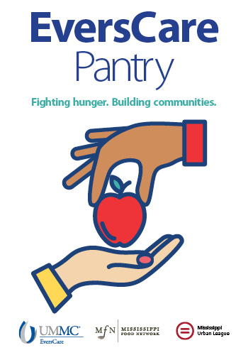 EversCare Pantry poster that reads, EversCare Pantry: Fighting hunger. Building communities. Contains illustration of a hand putting an apple in an outstretched hand. The bottom has logos for UMMC EversCare, Mississippi Food Network, and Mississippi Urban League.